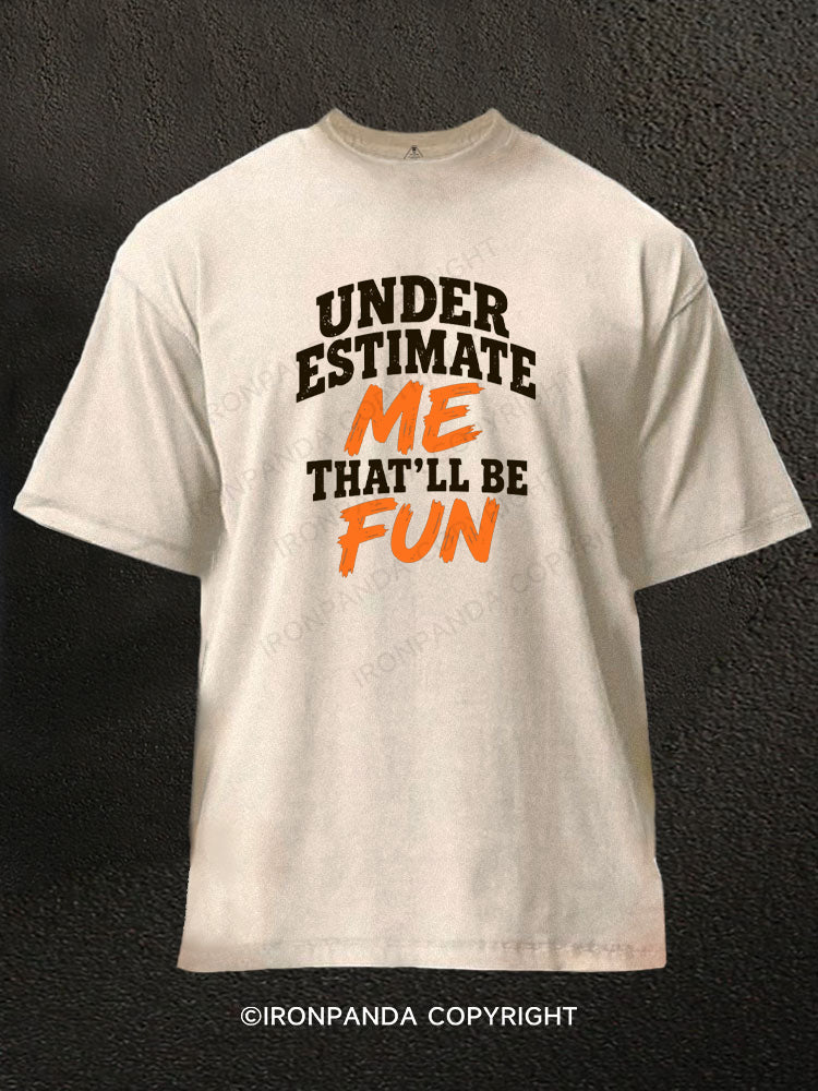 Underestimate Me That'll Be Fun Sarcastic Quote Washed Gym Shirt