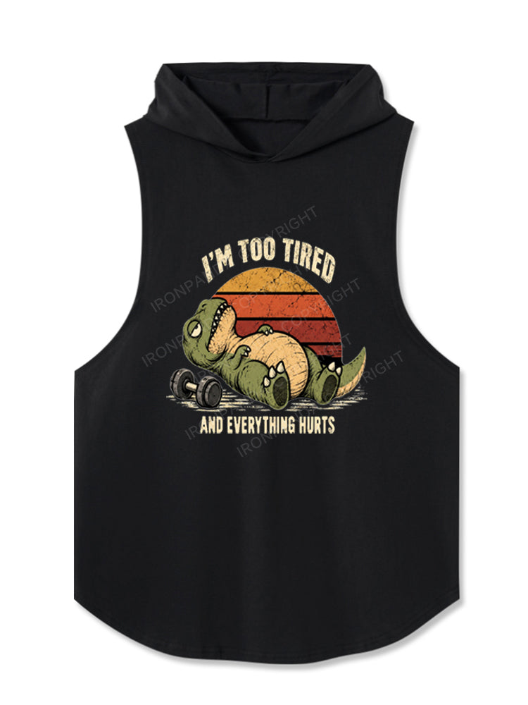 I'm Too Tired And Everything Hurts Funny Dinosaur Hooded Tank