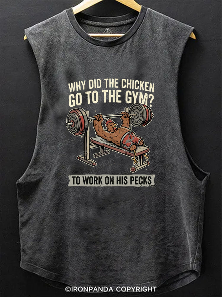 Why Did The Chicken Go To The Gym? To Work On His Pecks Scoop Bottom Cotton Tank