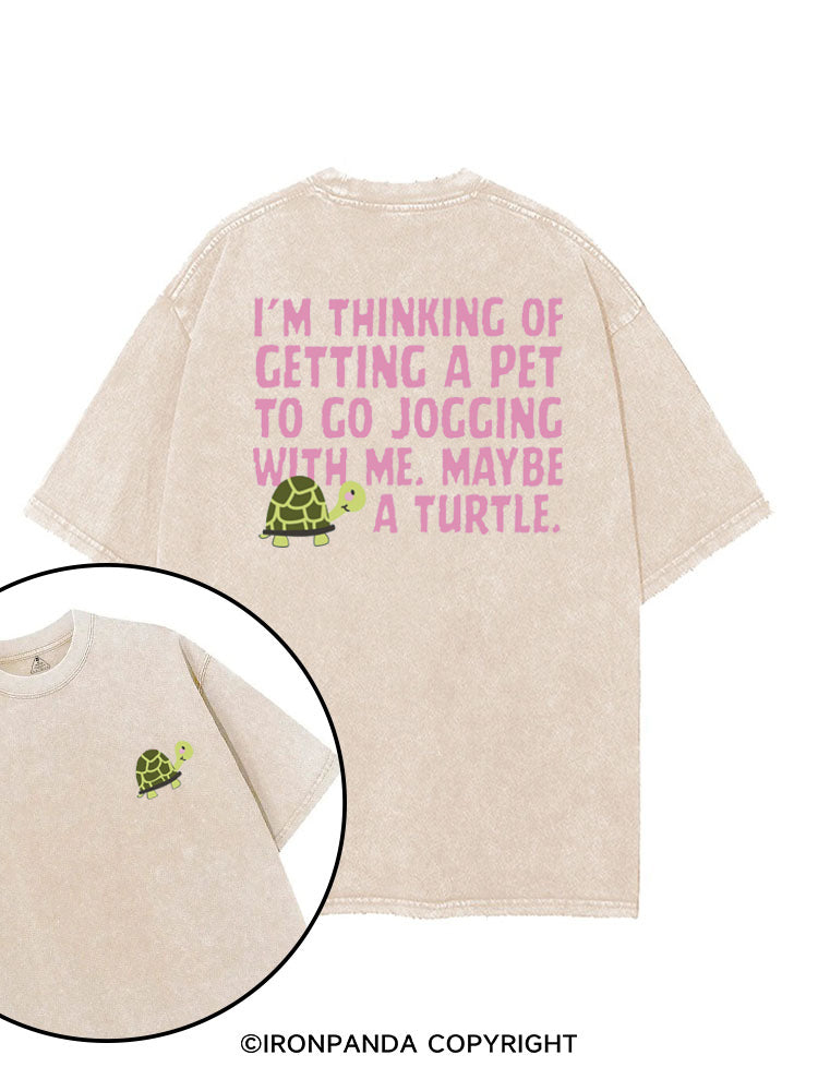 I'M THINKING OF GETTING A PET TO GO JOGGING WITH ME. MAYBE A TURTLE printed Gym Shirt