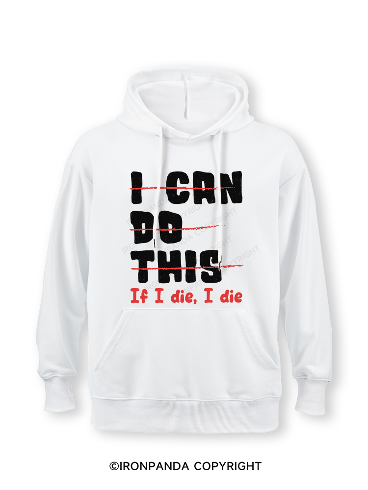 I CAN DO THIS, If I die, I die Classic Gym Hoodie