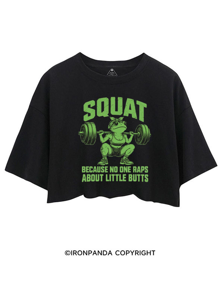 SQUAT BECAUSE NO ONE RAPS ABOUT LITTLE BUTTS FUNNY FROG CROP TOPS