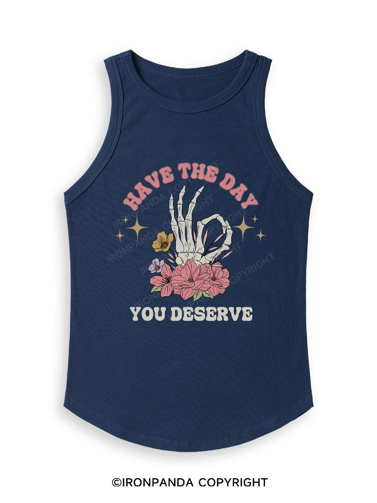 HAVE THE DAY YOU DESERVE Fitted Tank Top