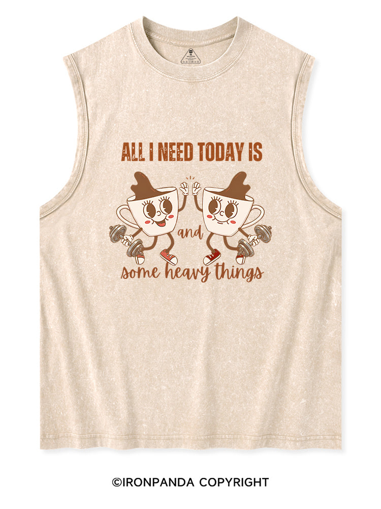 ALL I NEED TODAY IS A LITTLE BIT OF COFFEE AND SOME HEAVY THINGS Washed Tank