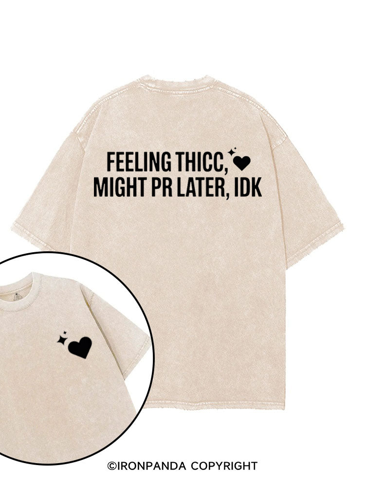 FEELING THICC, MIGHT PR LATER, IDK printed Gym Shirt