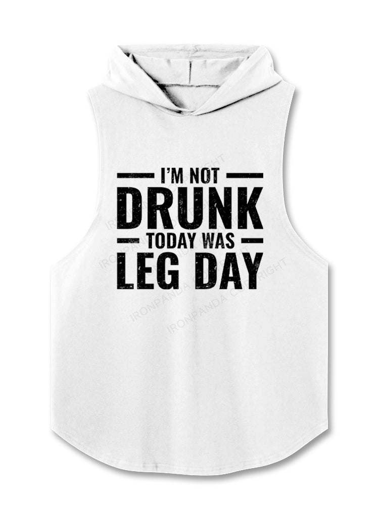 I'm Not Drunk Today Was Leg Day Hooded Tank