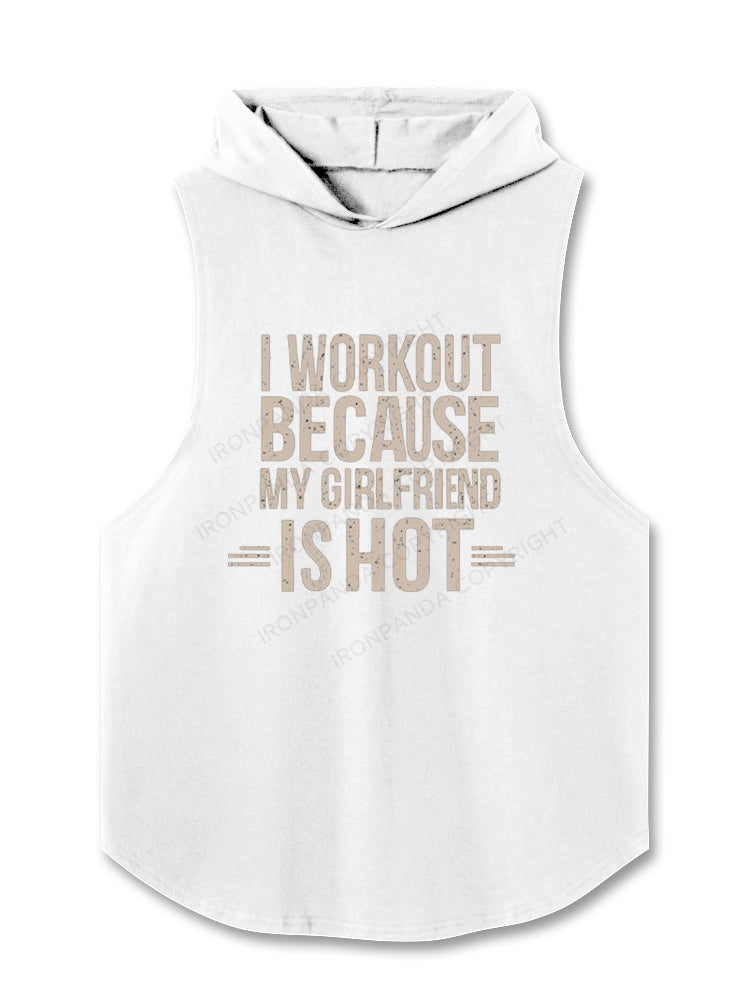I Workout Because My Girlfriend is Hot Hooded Tank