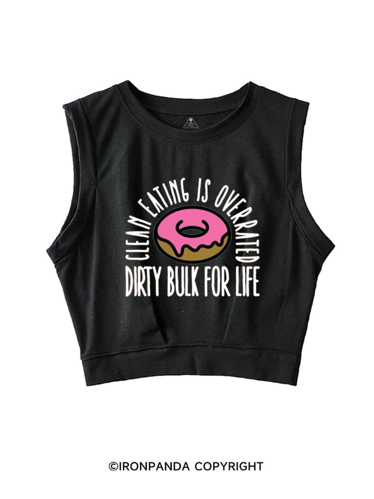 CLEAN EATING IS OVERRATED DIRTY BULK FOR LIFE SLEEVELESS CROP TOPS