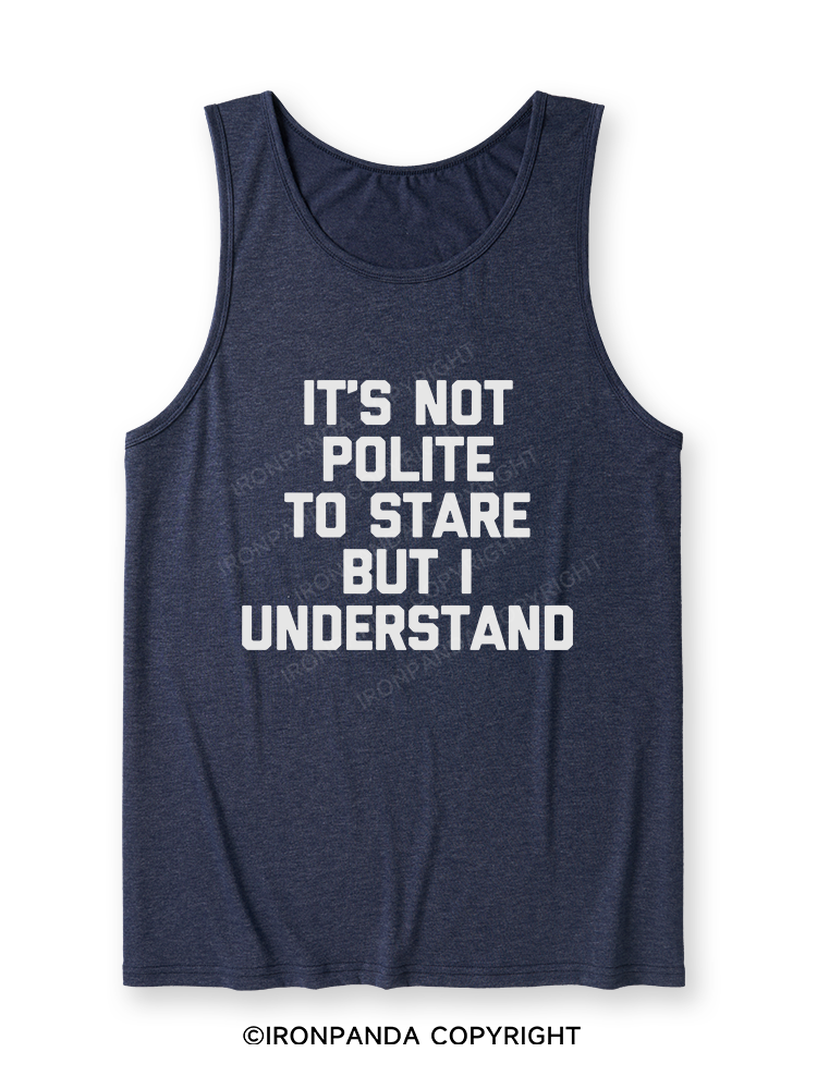 It's Not Polite To Stare But I Understand Ultra Soft Heather Tank
