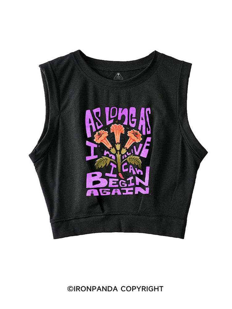 AS LONG AS I'M ALIVE I CAN BEGIN AGAIN SLEEVELESS CROP TOPS