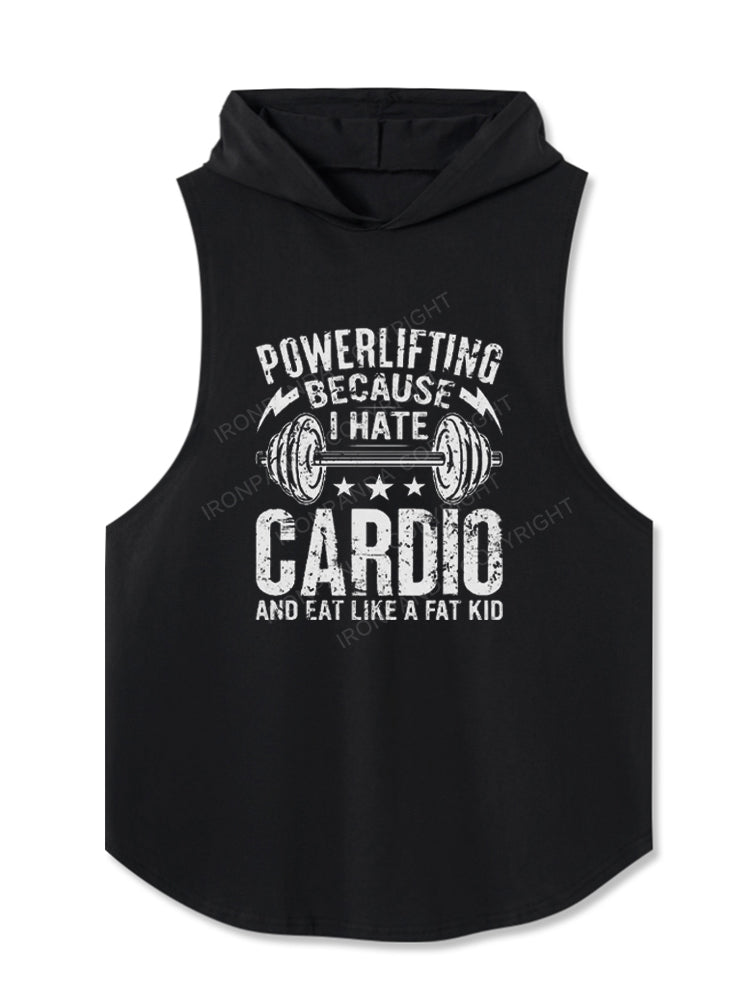 POWERLIFTING BECAUSE I HATE CARDIO AND EAT LIKE A FAT KID Hooded Tank