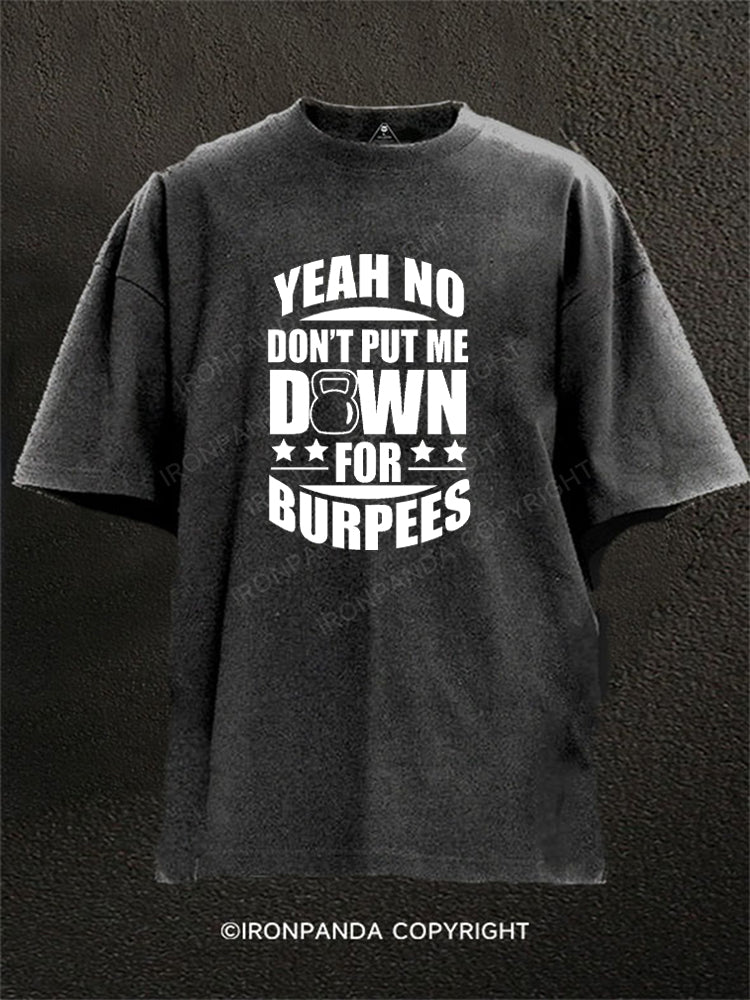 YEAH NO DON'T PUT ME DOWN FOR BURPEES Washed Gym Shirt