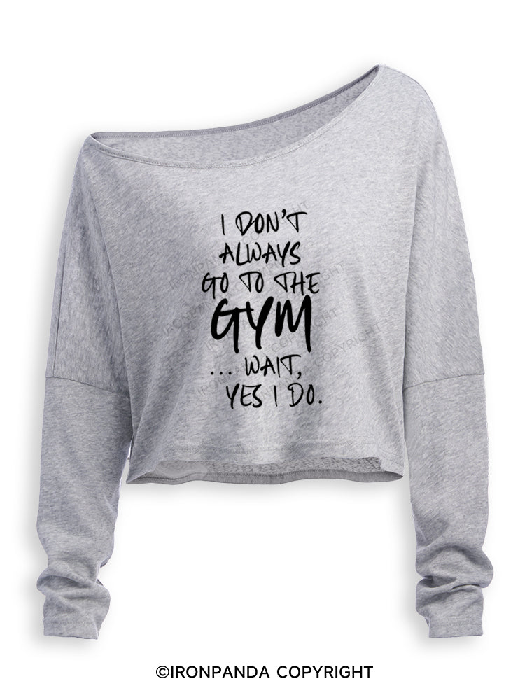I DON'T ALWAYS GO TO THE GYM WAIT YES I DO Off Shoulder Long Sleeve Crop Top