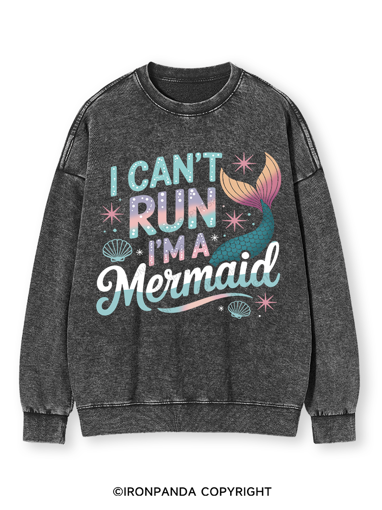 I CAN'T RUN I'M A MERMAID Washed Sweatshirt
