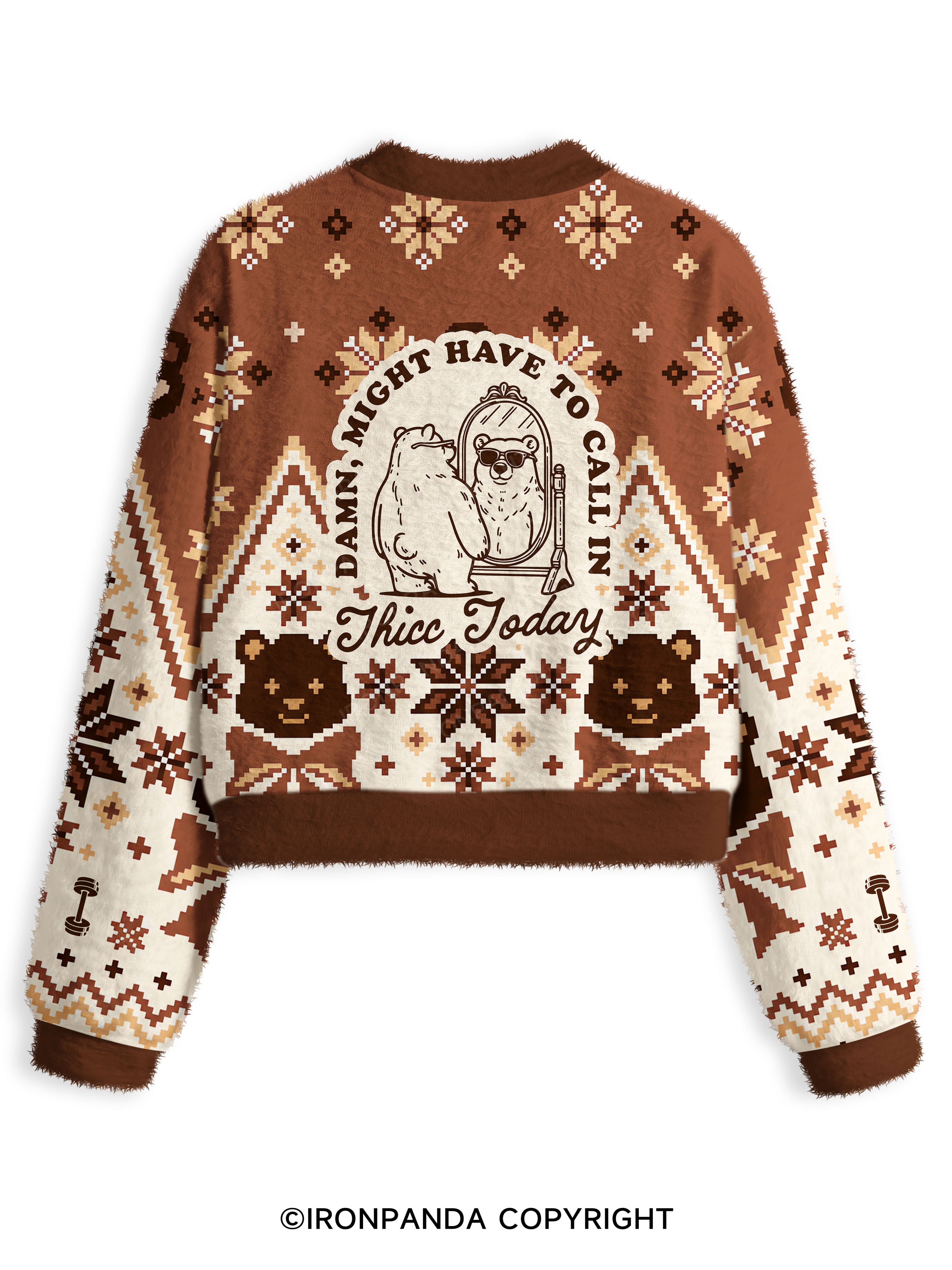 DAMN, MIGHT HAVE TO CALL IN THICC TODAY Fuzzy Fleece Crop Sweater