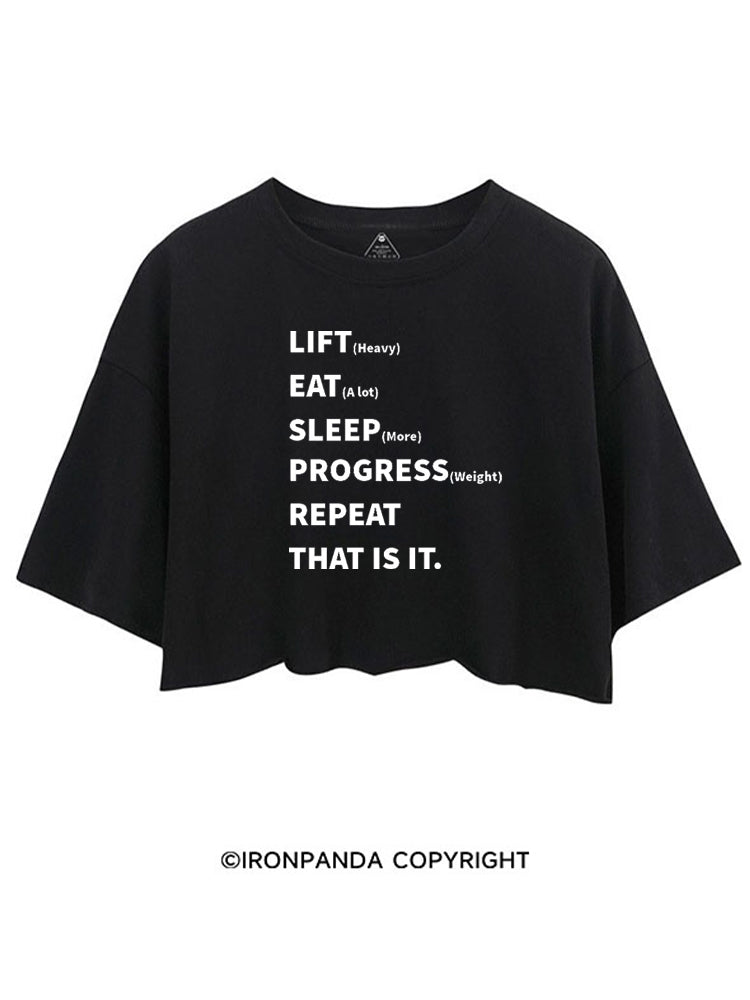 LIFT (HEAVY) EAT (A LOT) SLEEP (MORE) PROGRESS (WEIGHT) REPEAT THAT IS IT CROP TOPS