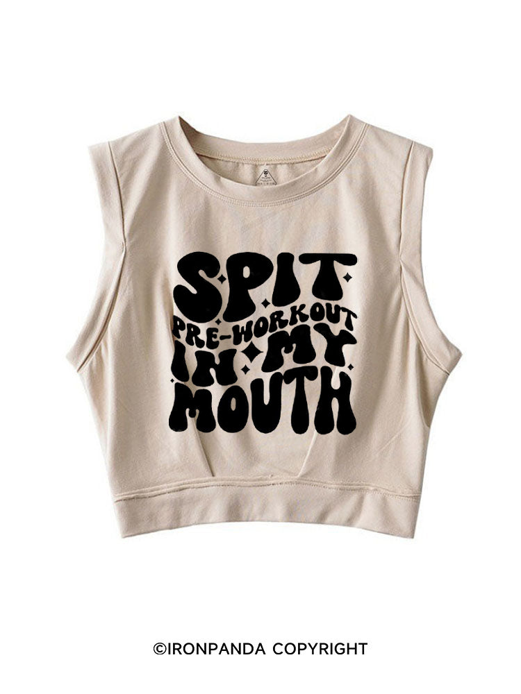 SPIT PRE-WORKOUT IN MY MOUTH FUNNY GYM SLEEVELESS CROP TOPS