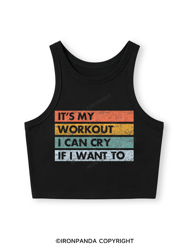 IT'S MY WORKOUT I CAN CRY IF I WANT TO Fitted Crop Tank Top