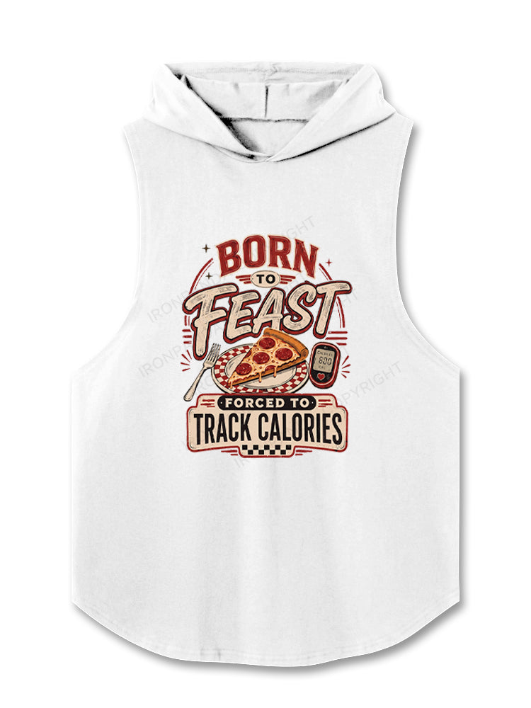 Born to Feast Forced To Track Calories Hooded Tank