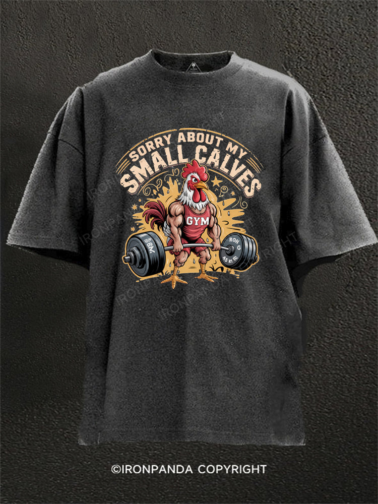 Sorry About My Small Calves Funny Rooster Deadlifting Washed Gym Shirt