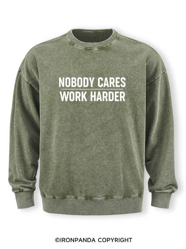Nobody Cares Work Harder Washed Sweatshirt