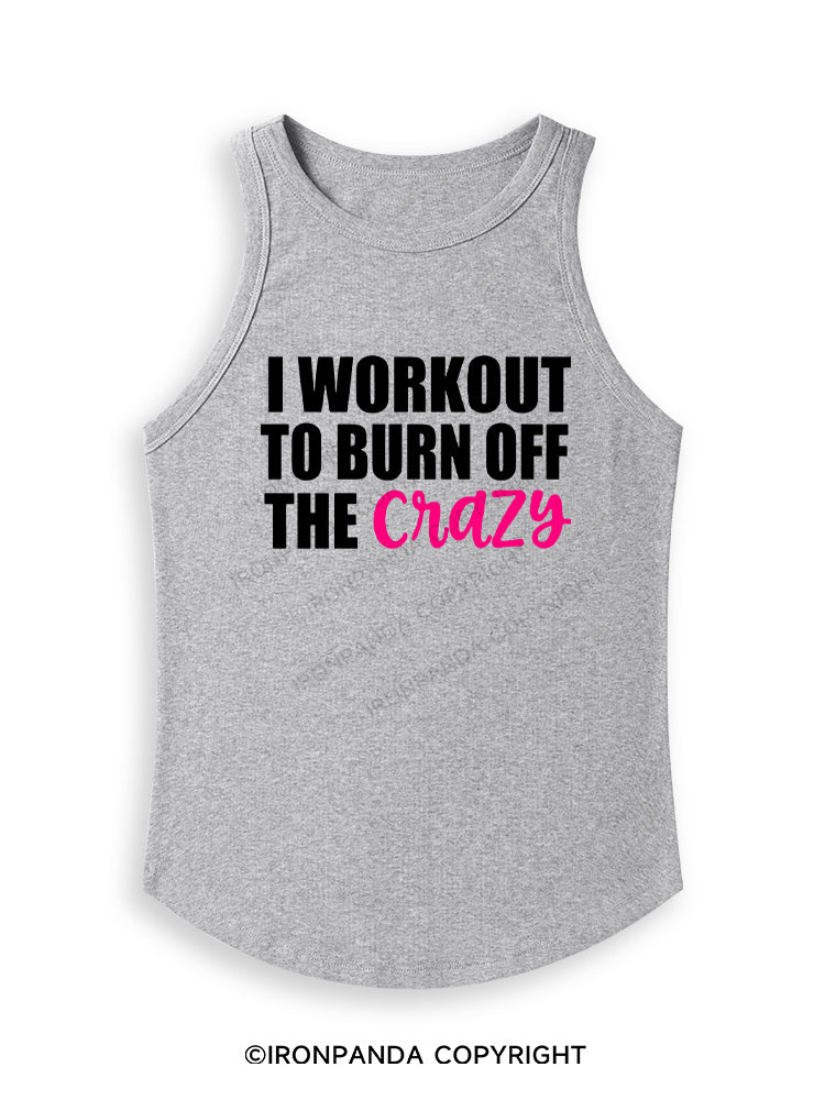 I WORKOUT TO BURN OFF THE CRAZY Fitted Tank Top