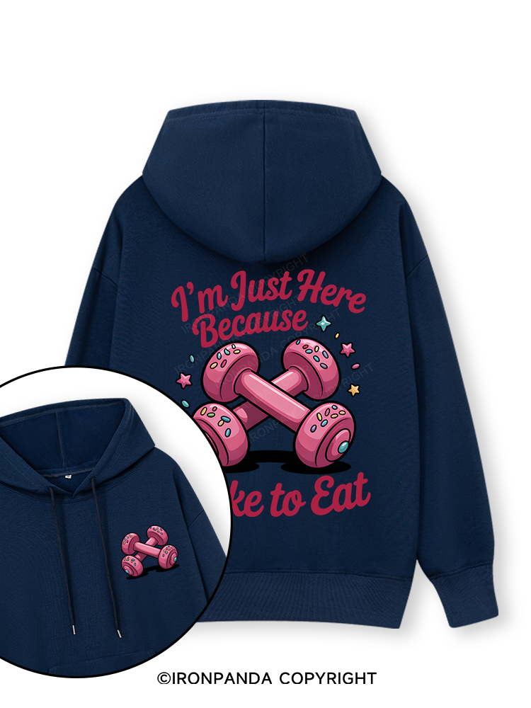 I'M JUST HERE BECAUSE I LIKE TO EAT Double-Sided Printed Classic Gym Hoodie