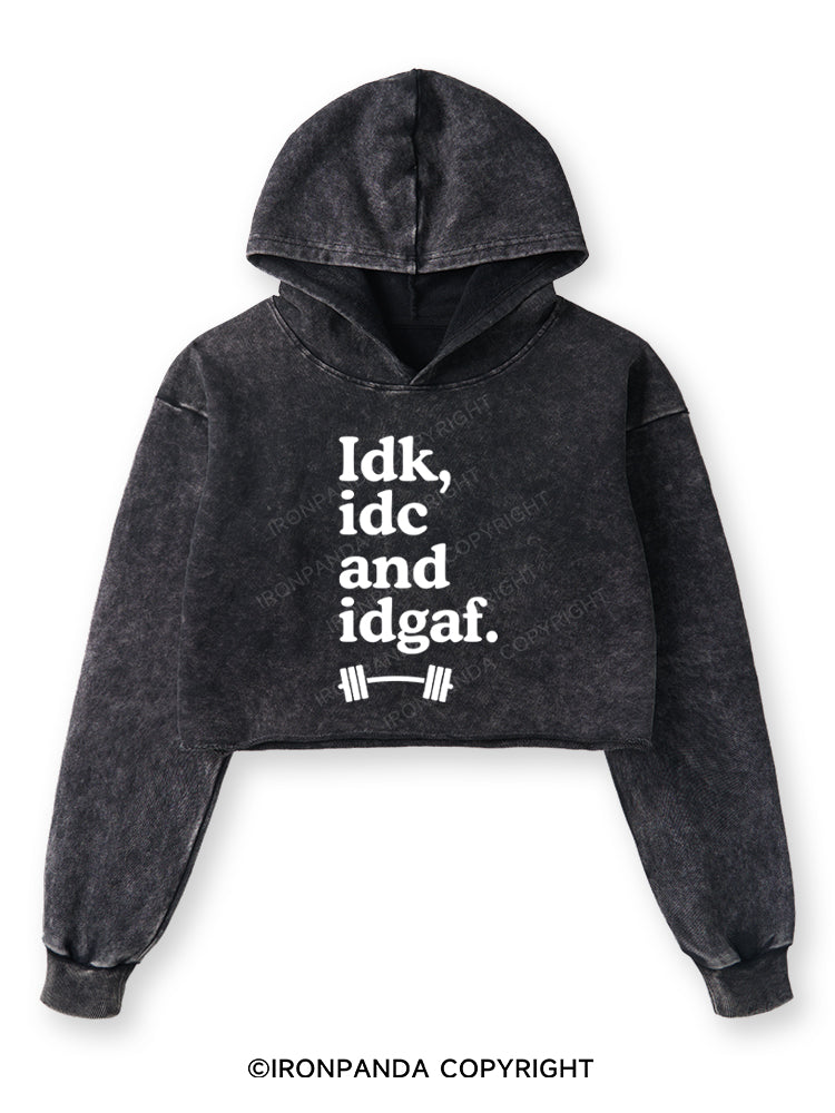 IDK, IDC AND IDGAF Washed Crop Hoodie