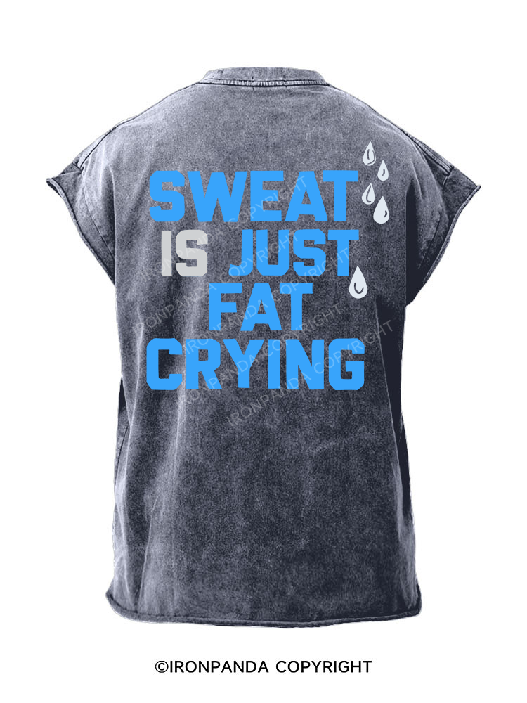 SWEAT IS JUST FAT CRYING   Back Printed Cut Off Tank