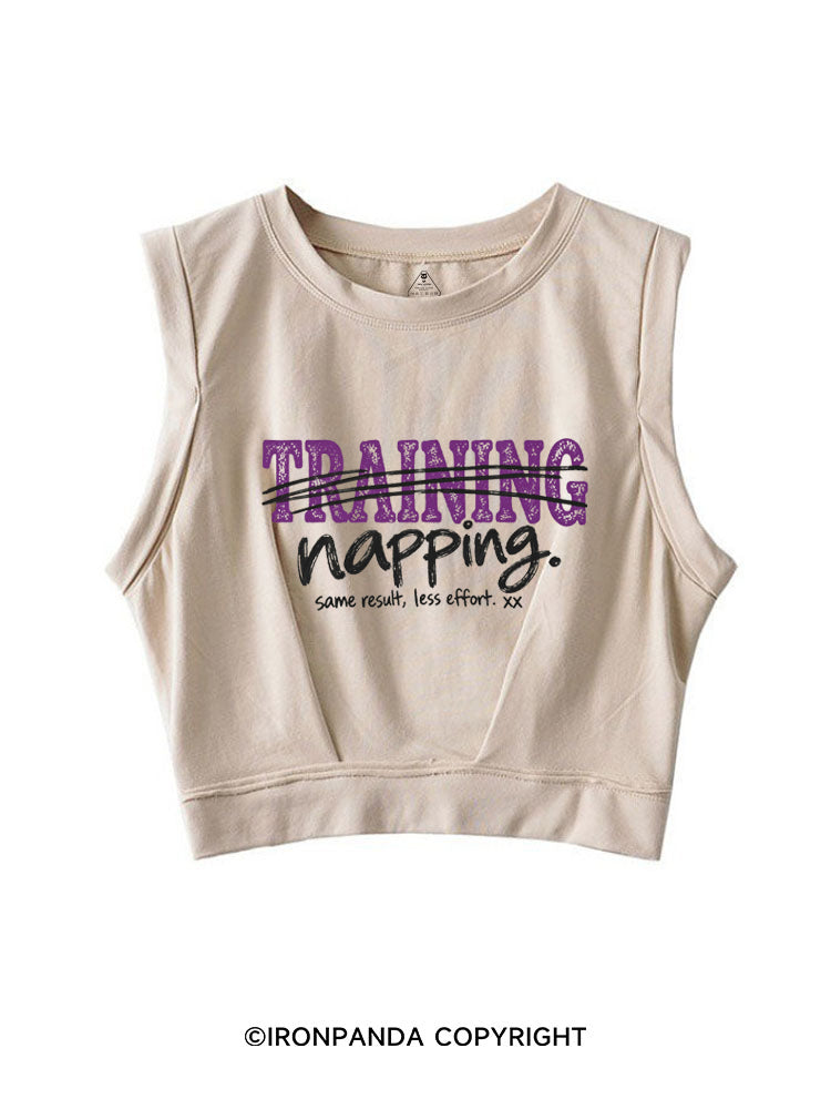 NOT TRAINING JUST NAPPING SAME RESULT LESS EFFORT SLEEVELESS CROP TOPS