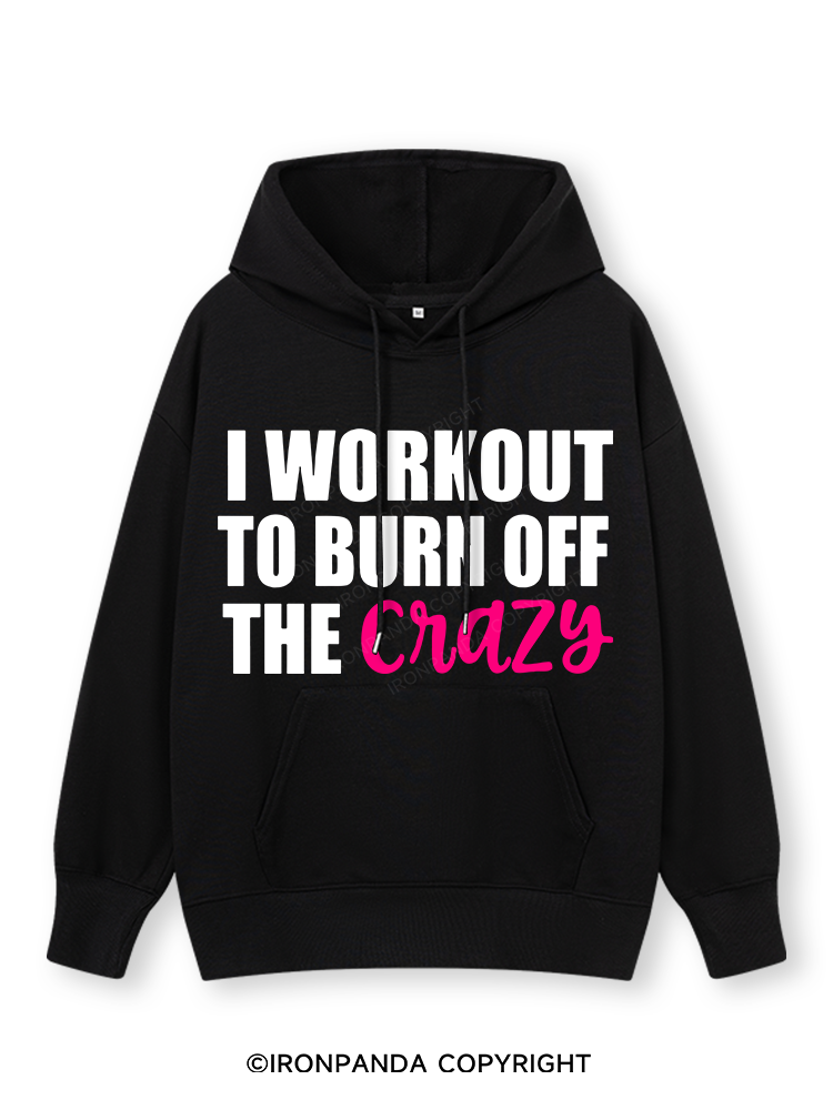 I WORKOUT TO BURN OFF THE CRAZY Classic Gym Hoodie