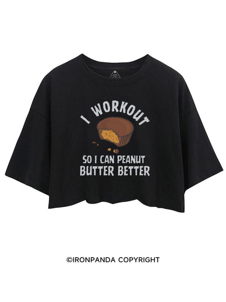 I WORKOUT SO I CAN PEANUT BUTTER BETTER CROP TOPS