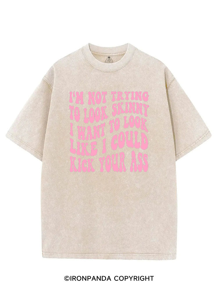 I'M NOT TRYING TO LOOK SKINNY I WANT TO LOOK LIKE I COULD KICK YOUR ASS FUNNY WORKOUT VINTAGE GYM SHIRT