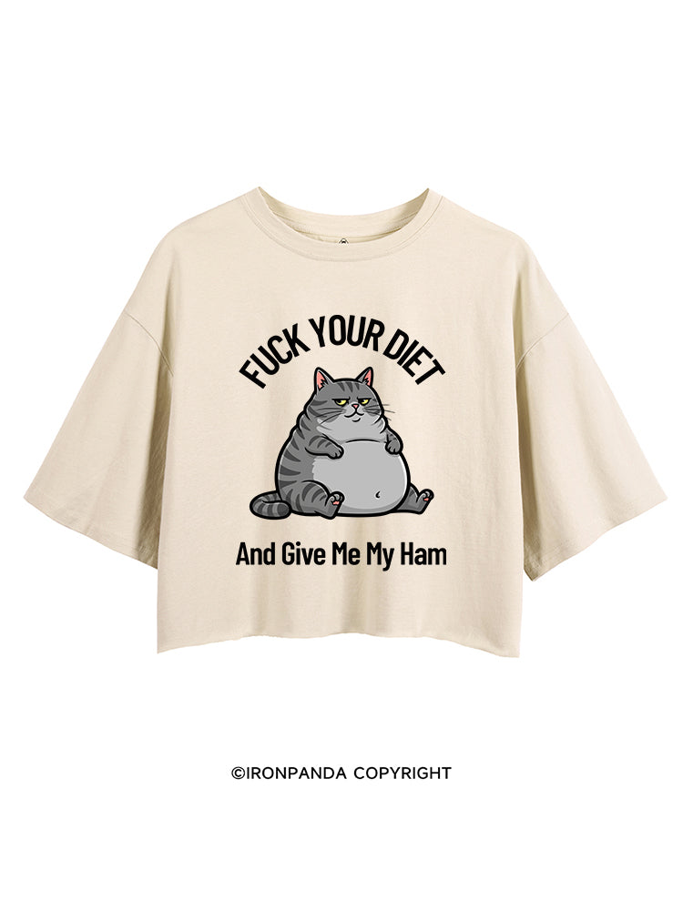 FUCK YOUR DIET AND GIVE ME MY HAM CROP TOPS