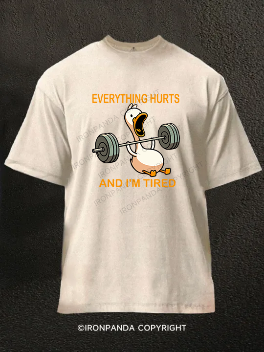 EVERYTHING HURTS AND I'M TIRED DUCK Washed Gym Shirt