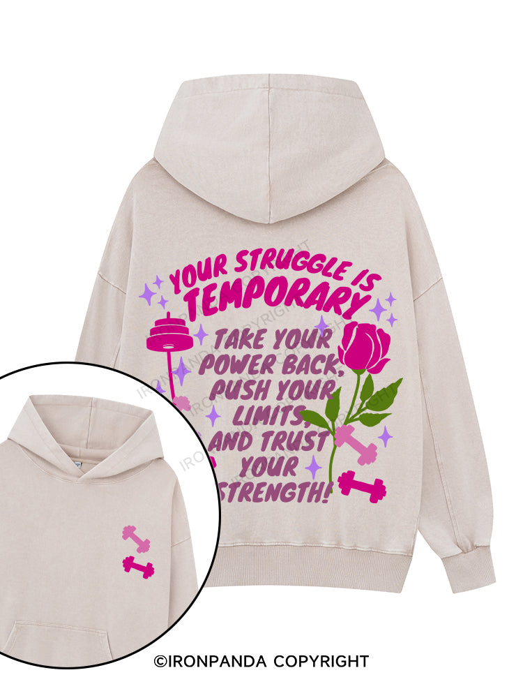YOUR STRUGGLE IS TEMPORARY TAKE YOUR POWER BACK , PUSH YOUR LIMITS, AND TRUST YOUR STRENGTH Printed Washed Gym Hoodie