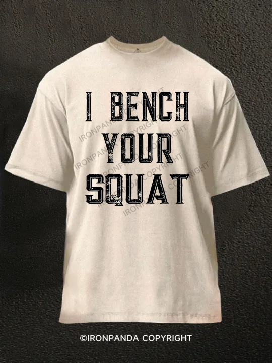 I bench your squat Washed Gym Shirt