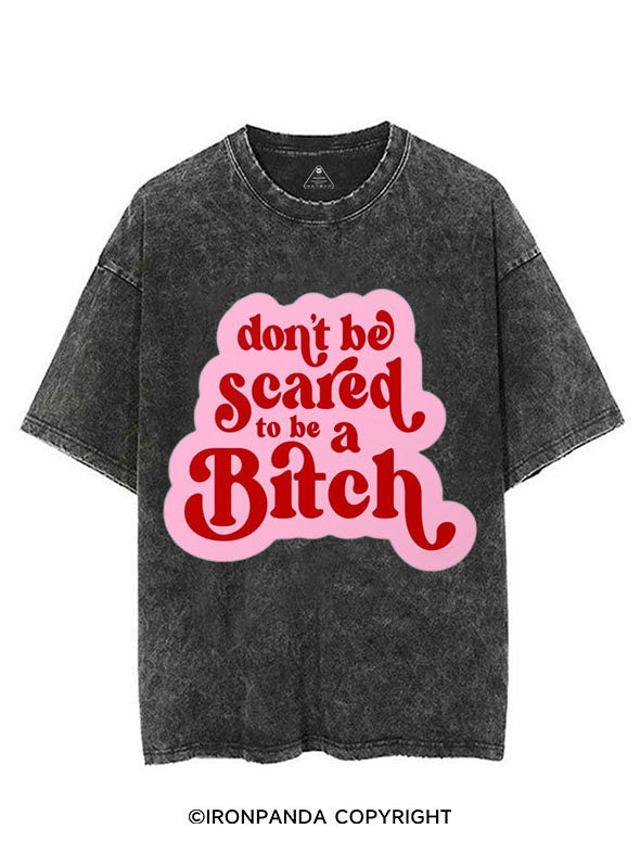 DON'T BE SCARED TO BE A BITCH VINTAGE GYM SHIRT
