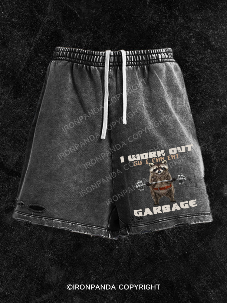 I WORK OUT SO I CAN EAT GARBAGE  Washed Gym Shorts