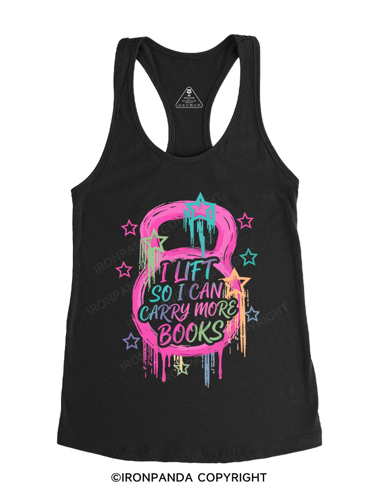 I LIFT SO I CAN CARRY MORE BOOKS Gym Racerback Tank