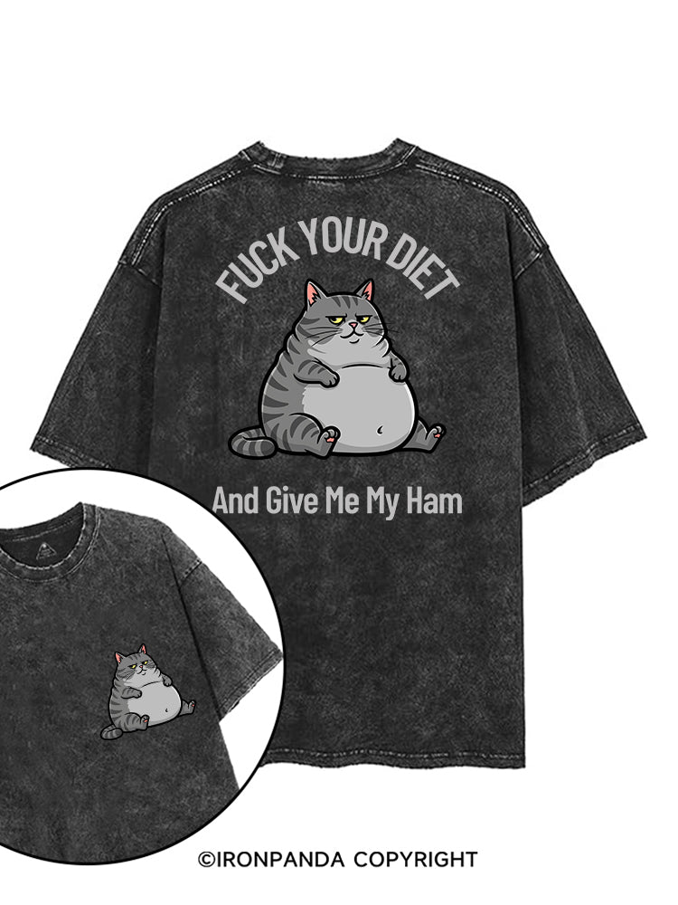 FUCK YOUR DIET AND GIVE ME MY HAM printed Gym Shirt