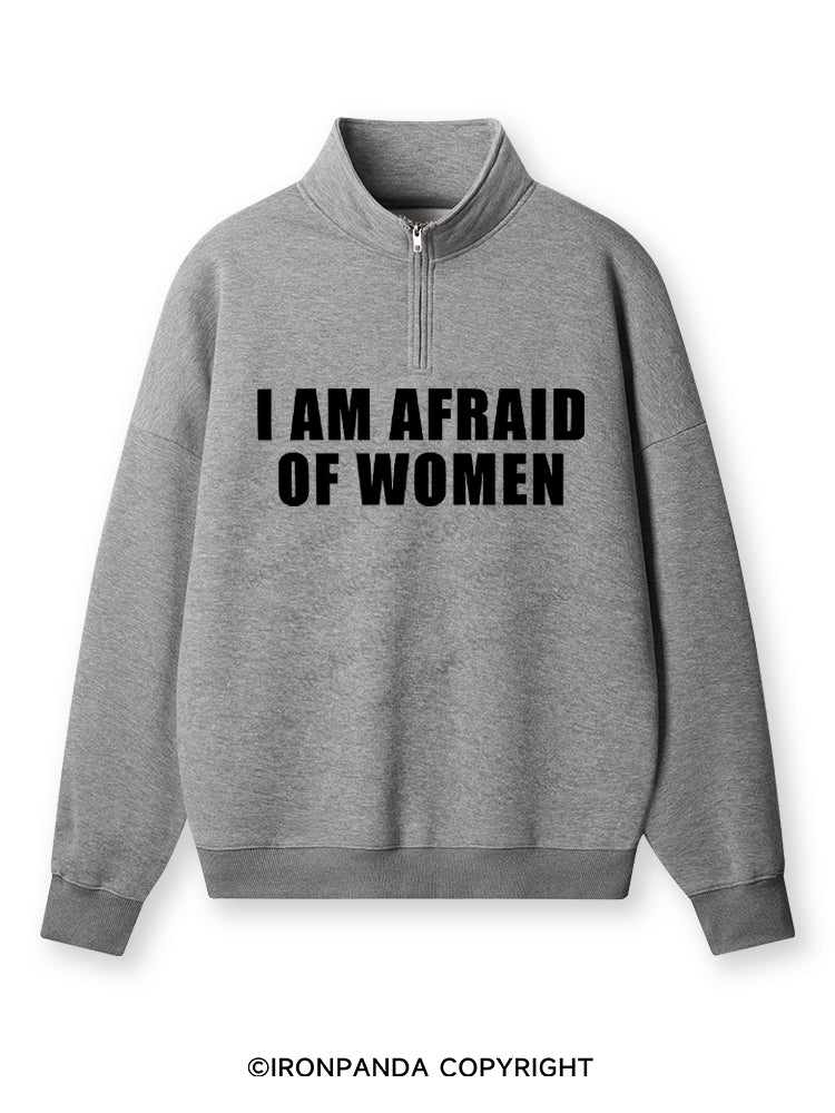 I AM AFRAID OF WOMEN Quarter-Zip Fleece Sweatshirt