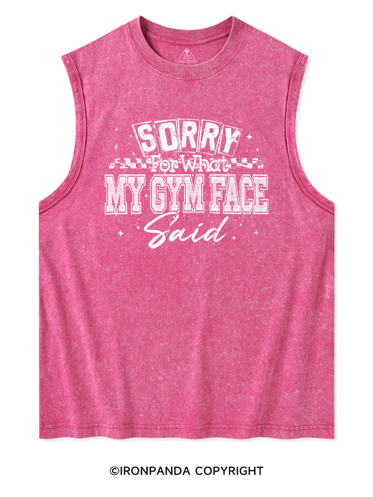 SORRY FOR WHAT MY GYM FACE SAID Washed Tank
