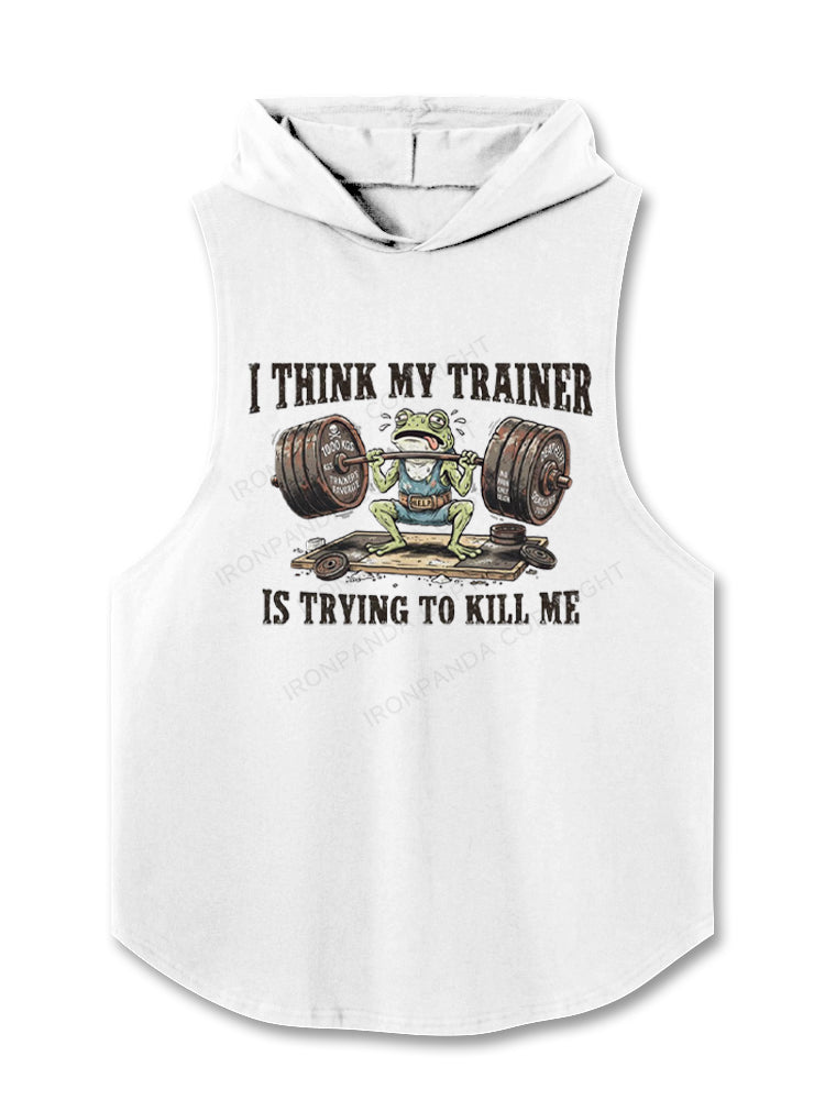 I Think My Trainer Is Trying To Kill Me Sarcastic Hooded Tank