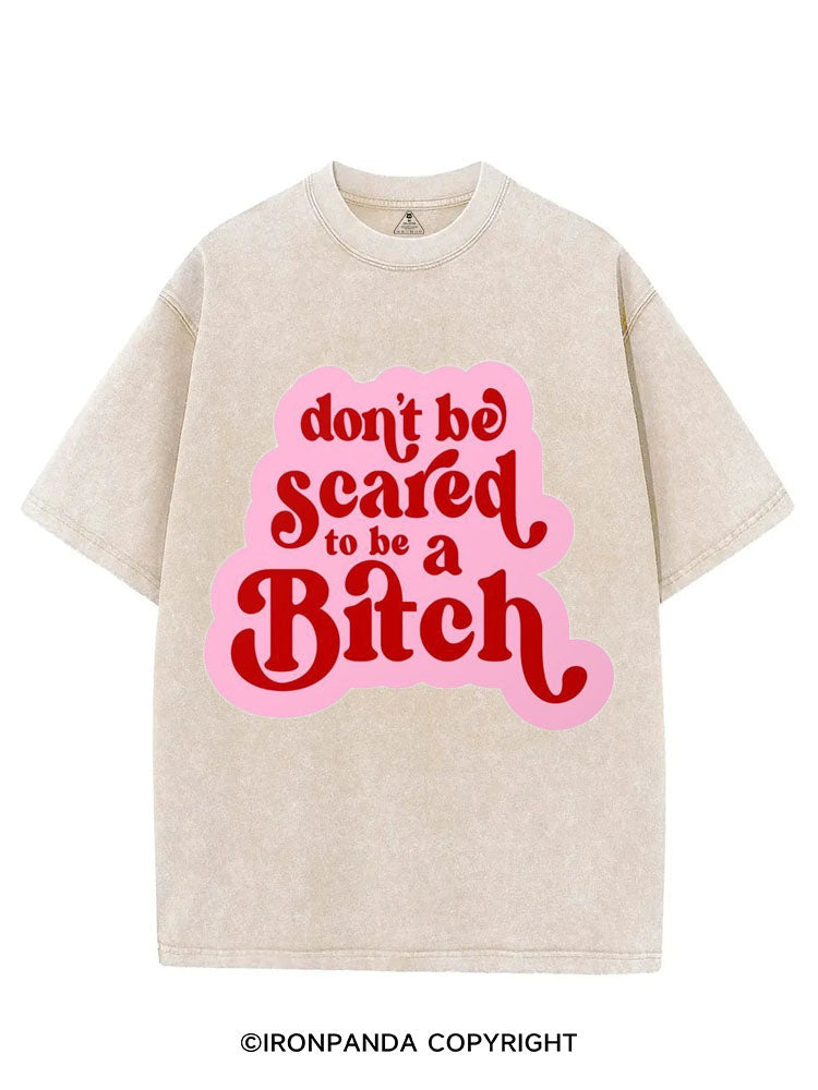 DON'T BE SCARED TO BE A BITCH VINTAGE GYM SHIRT