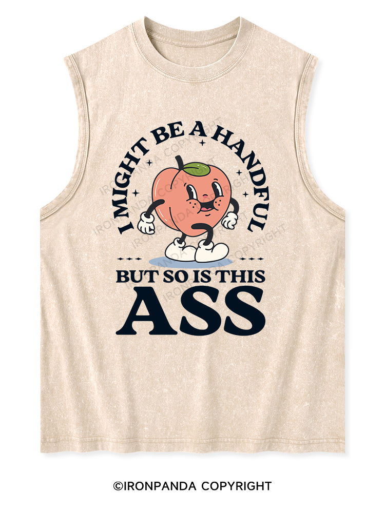 I MIGHT BE A HANDFUL BUT SO IS THIS ASS Washed Tank