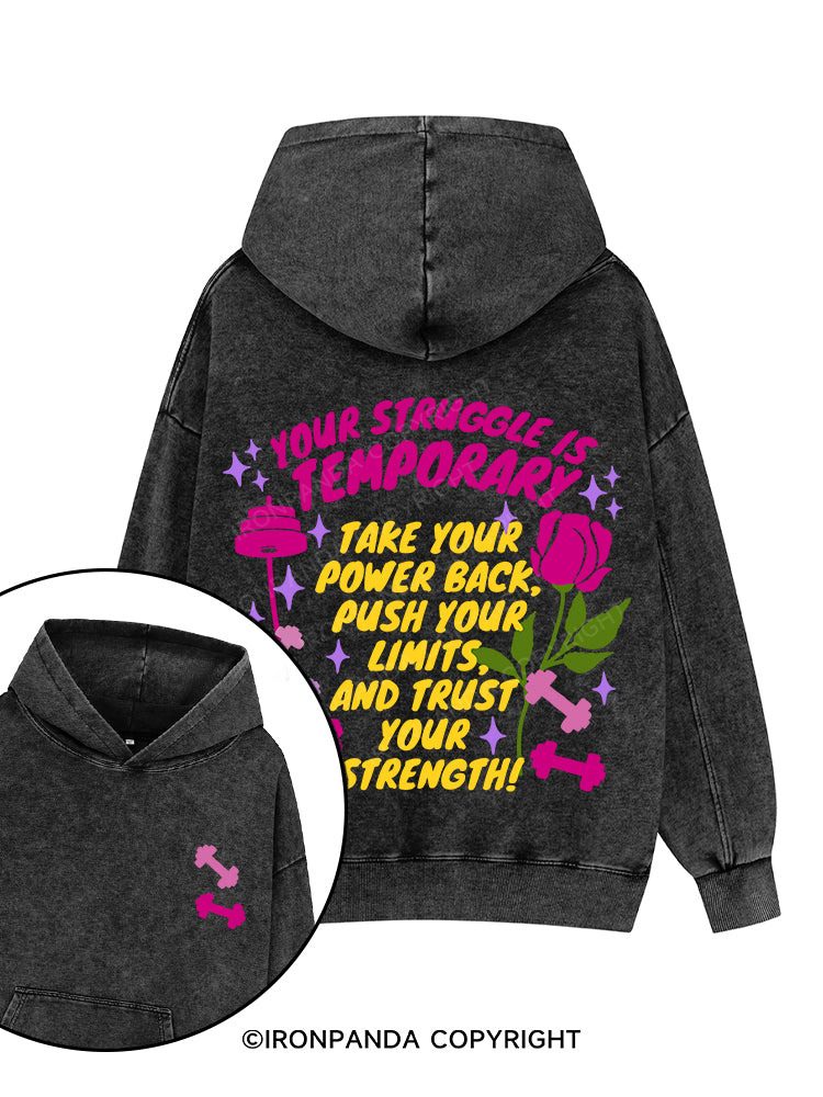 YOUR STRUGGLE IS TEMPORARY TAKE YOUR POWER BACK , PUSH YOUR LIMITS, AND TRUST YOUR STRENGTH Printed Washed Gym Hoodie
