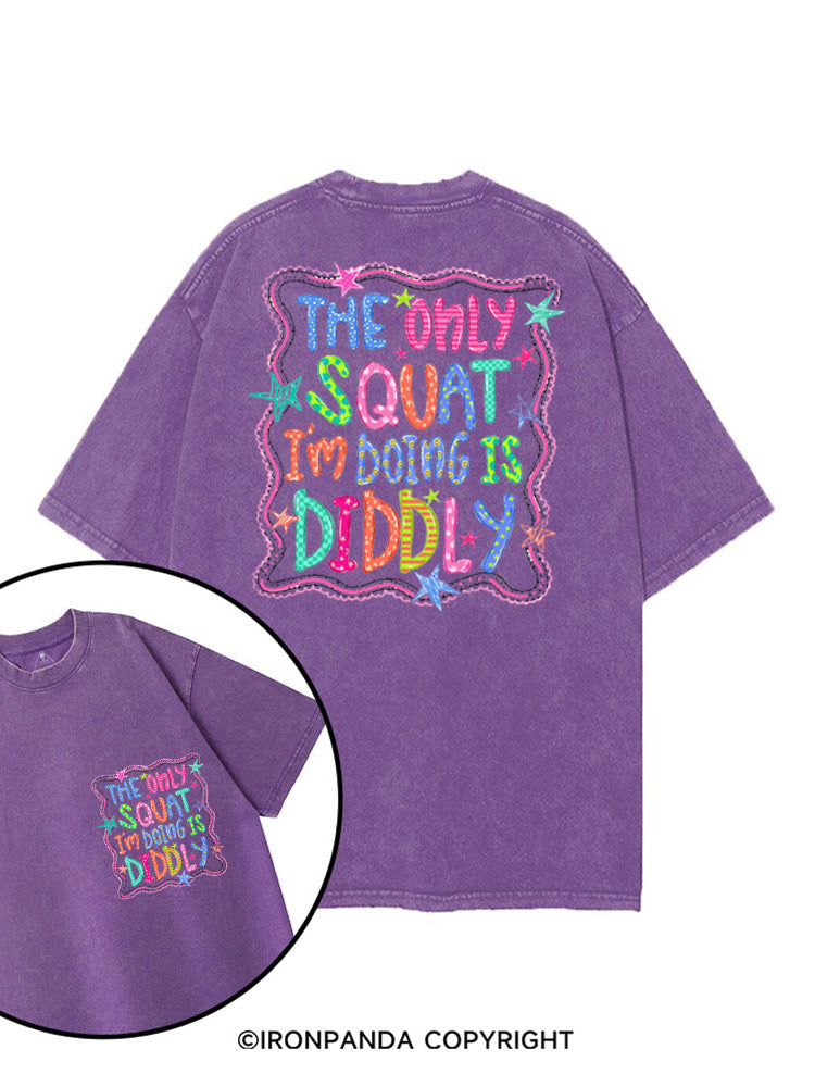 THE ONLY SQUAT I'M DOING IS DIDDLY COLORFUL printed Gym Shirt