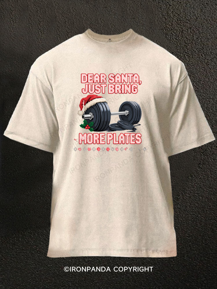 DEAR SANTA, JUST BRING MORE PLATES Washed Gym Shirt