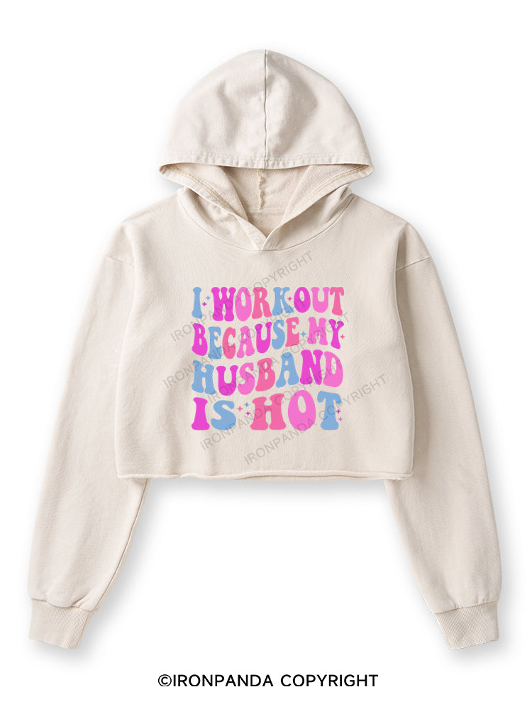 I WORKOUT BECAUSE MY HUSBAND IS HOT Washed Crop Hoodie